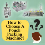 Bagaimana Untuk Memilih Mesin Pembungkus Pouch?